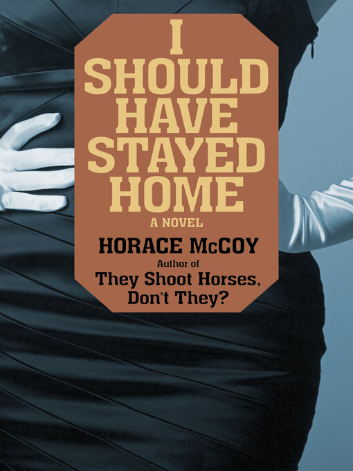 Title details for I Should Have Stayed Home by Horace McCoy - Available